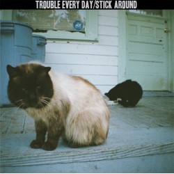 Trouble Every Day/ Stick Around - split 7 inch